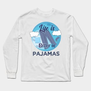 Life is better in pajamas - Wear Pajamas to work school Long Sleeve T-Shirt